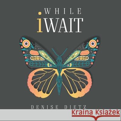 While iWait: The Transformational Journey of Waiting Journal Denise Dietz 9781495139666 My Father's Love - książka