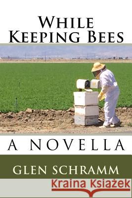 While Keeping Bees: A Novella Glen Schramm 9781544787442 Createspace Independent Publishing Platform - książka