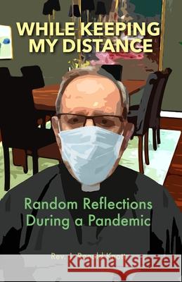 While Keeping My Distance: Random Reflections During a Pandemic J. Ronald Knott 9781733545730 Sophronismos Press - książka