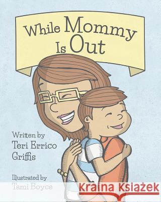 While Mommy Is Out Teri Errico Griffis Tami Boyce 9780692885420 Words by Teri - książka