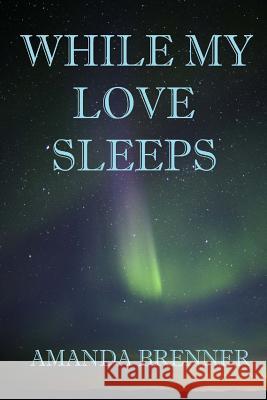 While My Love Sleeps Amanda Brenner 9781490465739 Createspace - książka