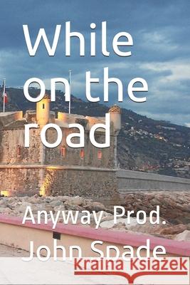 While on the road: Anyway Prod. John Spade 9781077597655 Independently Published - książka