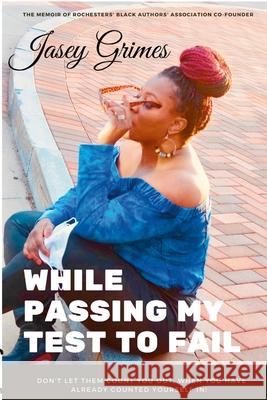 While Passing My Test to Fail Jasey Grimes 9781387955008 Lulu.com - książka