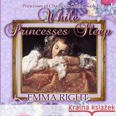 While Princesses Sleep: Princesses of Chadwick Castle Adventure Emma Right Lisa Lickel 9781500538378 Createspace - książka