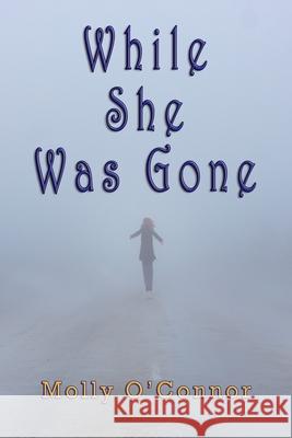 While She Was Gone Molly O'Connor 9781590954126 Totalrecall Publications - książka
