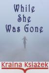 While She Was Gone Molly O'Connor 9781590954126 Totalrecall Publications