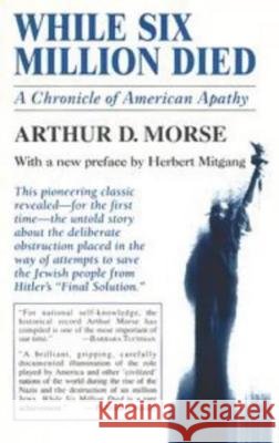 While Six Million Died: A Chronicle of American Apathy Arthur D. Morse Herbert Mitgang 9780879518363 Overlook Press - książka