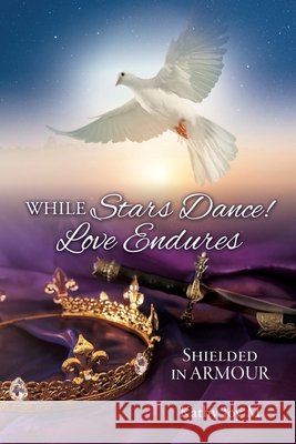 While Stars Dance! Love Endures: Shielded in ARMOUR Kathy Joym 9781662839160 Xulon Press - książka
