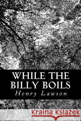 While the Billy Boils Henry Lawson 9781481291330 Createspace - książka