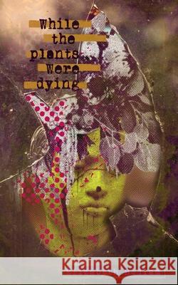 While the Plants Were Dying Elizabeth Bedlam 9798719601755 Independently Published - książka