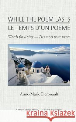 While The Poem Lasts / Le temps d'un poème Derouault, Anne-Marie 9781732624108 Emergence Resources LLC - książka