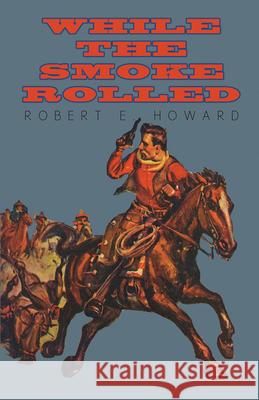 While the Smoke Rolled Robert E. Howard 9781473323575 Read Books - książka