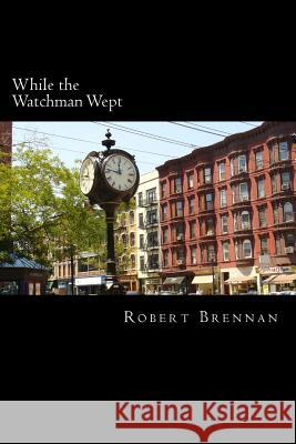 While the Watchman Wept Robert W. Brennan 9781523754090 Createspace Independent Publishing Platform - książka