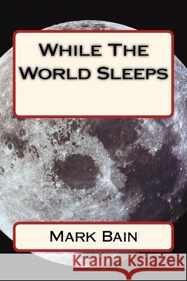 While The World Sleeps Bain, Mark 9781986464581 Createspace Independent Publishing Platform - książka