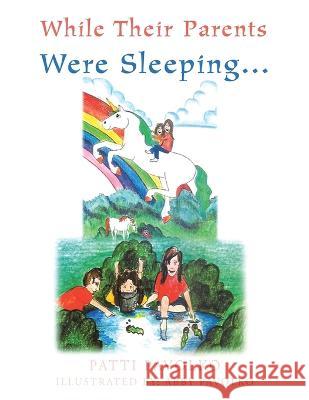 While Their Parents Were Sleeping... Patti Pavolko Abby Pavolko  9781669842675 Xlibris Us - książka