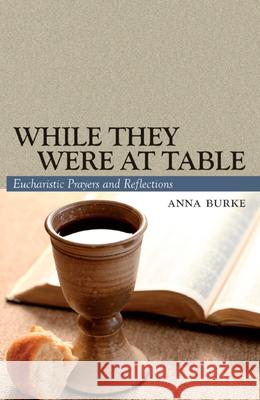 While They Were at Table: Eucharistic Prayers and Reflections Anna Burke   9781847303561 Veritas Publications - książka