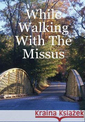 While Walking With The Missus Jesse, Adams 9781430303824 Lulu.com - książka