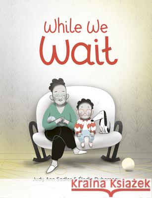 While We Wait Judy Ann Sadler  9781771474405 Owlkids - książka