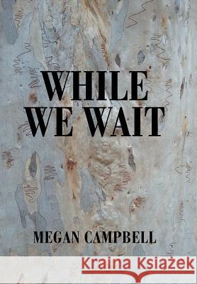 While We Wait Megan Campbell 9781984503343 Xlibris Au - książka