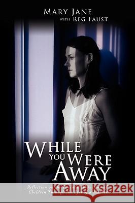 While You Were Away: Reflection on the Parental Abduction of Children Through the Eyes of a Mother Mary Jane 9781434396648 Authorhouse - książka