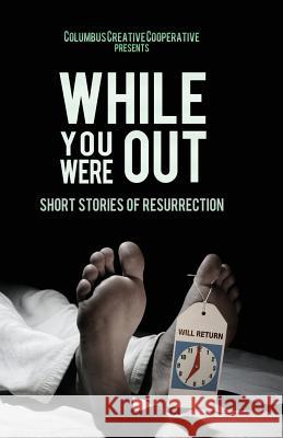 While You Were Out: Short Stories of Resurrection Brad a. Pauquette Amy S. Dalrymple 9780983520559 Columbus Creative Cooperative - książka