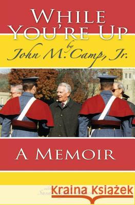 While You're Up: A Memoir by John M. Camp, Jr. Susan Taylor Block John M. Cam 9781439212363 Booksurge Publishing - książka