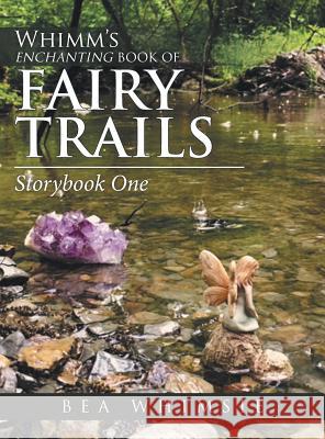 Whimm'S Enchanting Book of Fairy Trails: Story Book One Bea Whimsie 9781532044243 iUniverse - książka