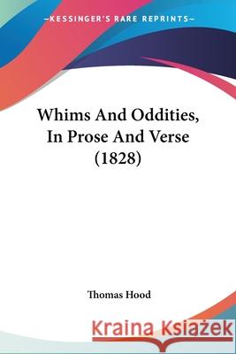 Whims And Oddities, In Prose And Verse (1828) Thomas Hood 9780548701560  - książka