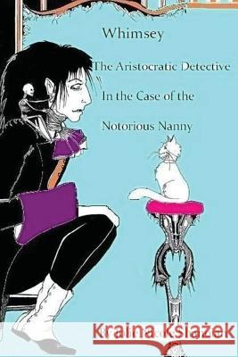 Whimsey the Aristocratic Detective in the Case of the Notorious Nanny Jolie Nicole Shanoian 9781500936723 Createspace - książka