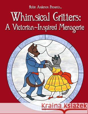 Whimsical Critters: A Victorian-Inspired Menagerie Robin Anderson 9781519209672 Createspace - książka