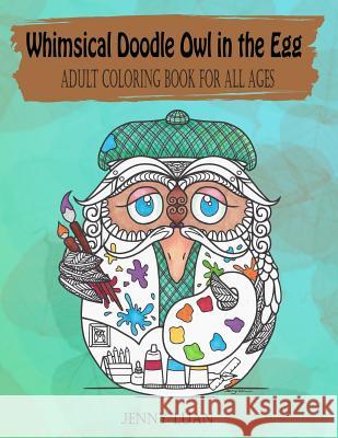 Whimsical Doodle Owl in the Egg: Adult Coloring Book for All Ages Jenny Luan 9781532744891 Createspace Independent Publishing Platform - książka