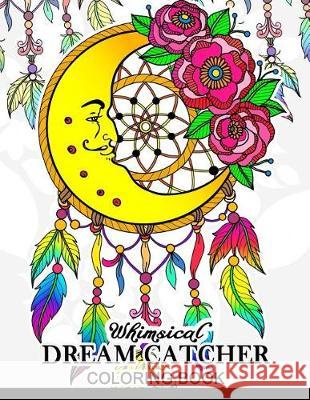 Whimsical dream catcher Coloring Book: Art Design for Relaxation and Mindfulness Art Design for Relaxation and Mindfulness Tiny Cactus Publishing 9781974545322 Createspace Independent Publishing Platform - książka