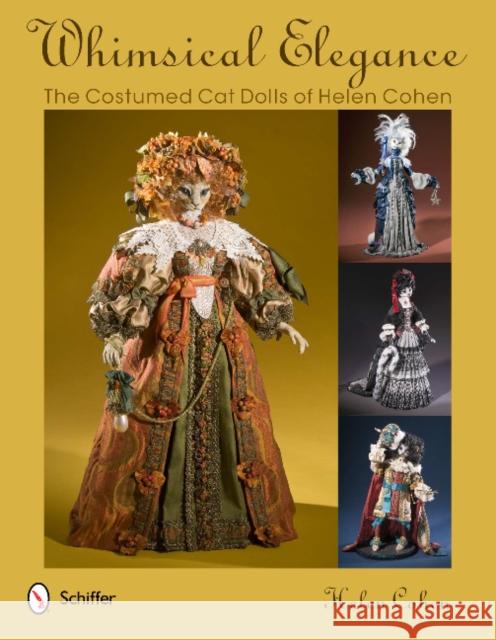 Whimsical Elegance: The Costumed Cat Dolls of Helen Cohen Helen Cohen 9780764340994 Schiffer Publishing - książka