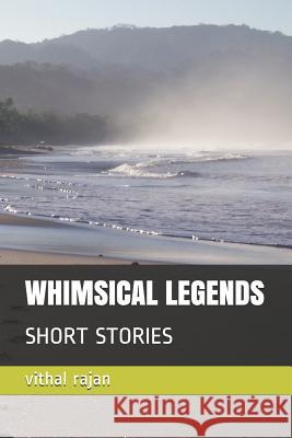 Whimsical Legends: Short Stories Vithal Rajan 9781792871535 Independently Published - książka