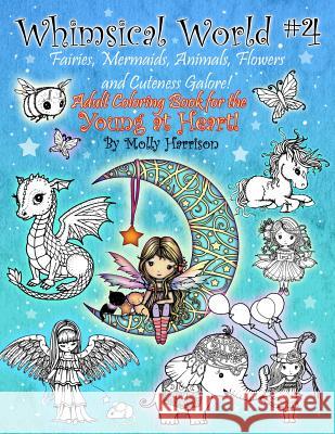 Whimsical World #4 - Fairies, Mermaids, Animals, Flowers and Cuteness Galore!: Fantasy themed Adult Coloring Book for the Young at Heart! Molly Harrison 9781797442747 Independently Published - książka