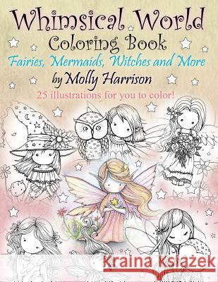 Whimsical World Coloring Book: Fairies, Mermaids, Witches and More! Molly Harrison 9781530366712 Createspace Independent Publishing Platform - książka