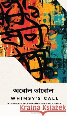 Whimsy's Call A translation of Sukumar Ray's Abol Tabol Sabyasachi Roy 9789353538972 Ukiyoto Publishing - książka