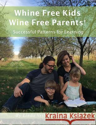 Whine Free Kids * Wine Free Parents! Successful Patterns for Learning Linda Vettrus-Nichols 9781548741648 Createspace Independent Publishing Platform - książka