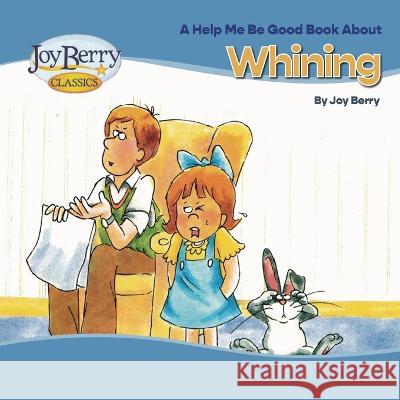 Whining Joy Berry   9781636170589 Joy Berry Enterprises Inc - książka