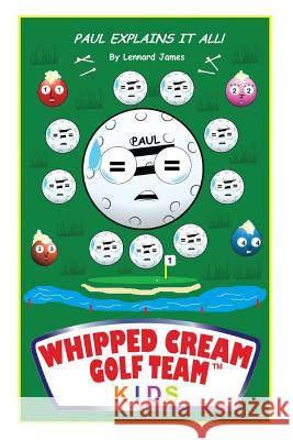 Whipped Cream Golf Team Kids Paul Explains It All! Lennard S. James 9781502414816 Createspace - książka