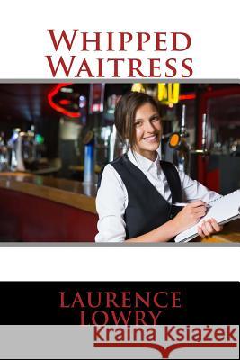 Whipped Waitress Laurence Lowry 9781508502333 Createspace - książka
