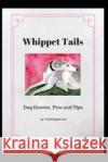 Whippet Tails: Dog Stories, Pics and Tips Zelda Thewhippet 9781731584755 Independently Published
