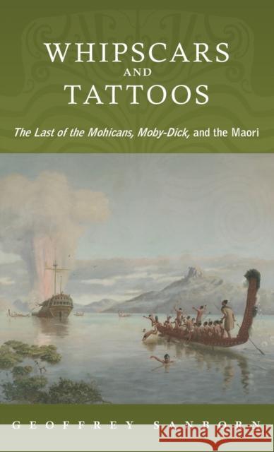 Whipscars and Tattoos: The Last of the Mohicans, Moby-Dick, and the Maori Geoffrey Sanborn 9780199751693 Oxford University Press, USA - książka