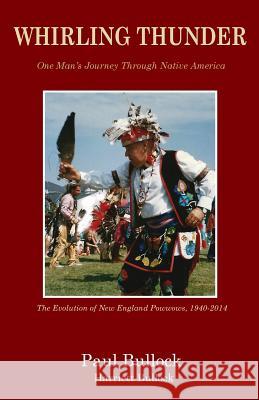Whirling Thunder ONe Man's Journey Through Native America Bullock, Paul 9781939739629 Piscataqua Press - książka