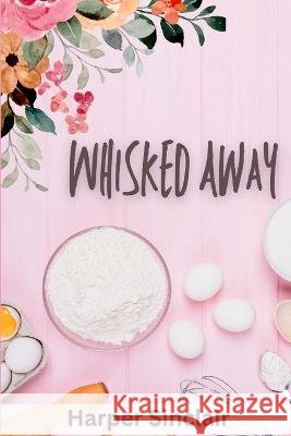 Whisked Away Harper Sinclair   9798395418500 Independently Published - książka