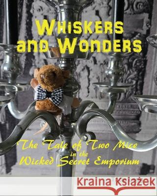 Whiskers and Wonders: The Tale of Two Mice at the Wicked Secret Emporium Tricia Legg 9780473721695 Mtl Investments Ltd - książka