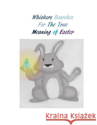 Whiskers Searches For The True Meaning of Easter Grace, Abbey 9780615966588 Independent Publisher - książka