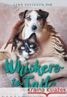 Whiskers to Tail: A Guide to Health Conditions of Dogs and Cats Lynn Davidson 9781039199200 FriesenPress - książka