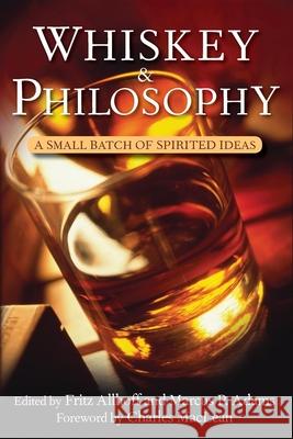 Whiskey and Philosophy: A Small Batch of Spirited Ideas Fritz Allhoff Marcus P. Adams 9780470431214 John Wiley & Sons - książka