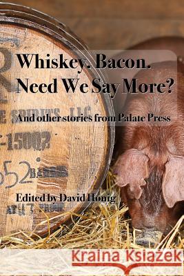 Whiskey. Bacon. Need we say more? Honig, David 9780983178958 Palate Press LLC - książka